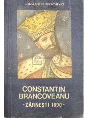 Constantin Rezachevici - Constantin Brancoveanu - Zarnesti 1690 (Editia: 1989) foto