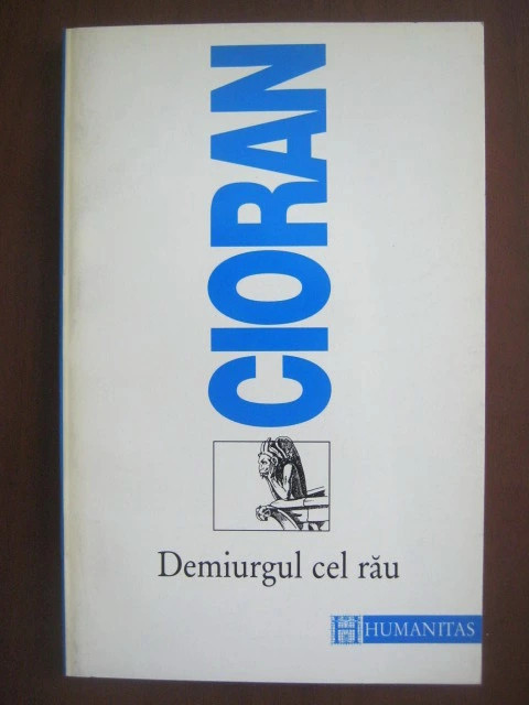 Demiurgul cel rau Emil Cioran 1995 Humanitas T5