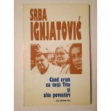 Srba Ignjatovic - C&acirc;nd eram cu toții Tito și alte povestiri