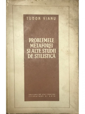 Tudor Vianu - Problemele metaforei și alte studii de stilistică (editia 1957) foto