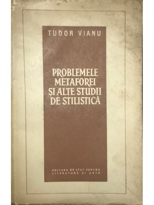 Tudor Vianu - Problemele metaforei și alte studii de stilistică (editia 1957)