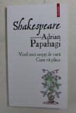 SHAKESPEARE interpretat de ADRIAN PAPAHAGI - VISUL UNEI NOPTI DE VARA / CUM VA PLACE , 2020 ,