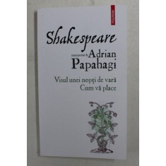 SHAKESPEARE interpretat de ADRIAN PAPAHAGI - VISUL UNEI NOPTI DE VARA / CUM VA PLACE , 2020 ,