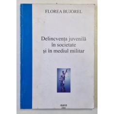 DELINCVENTA JUVENILA IN SOCIETATEA SI IN MEDIUL MILITAR de FLOREA BUJOREL , 2006