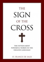 The Sign of the Cross: The Fifteen Most Powerful Words in the English Language