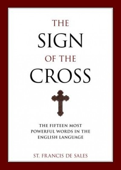 The Sign of the Cross: The Fifteen Most Powerful Words in the English Language