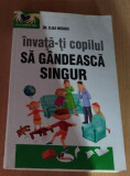 INVATATA-TI COPILUL SA GANDEASCA SINGUR - DR. ELISA MEDHUS