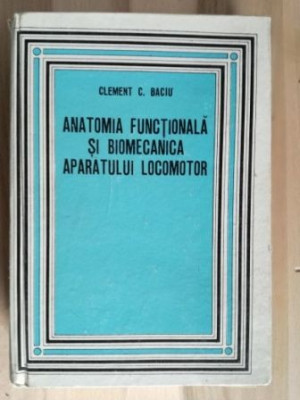 Anatomia functionala si biomecanica aparatului locomotor- Clement C. Baciu foto