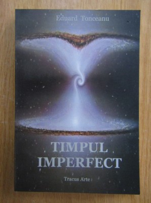Eduard Tonceanu - Timpul imperfect foto