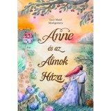 Anne &eacute;s az &Aacute;lmok H&aacute;za - Lucy Maud Montgomery