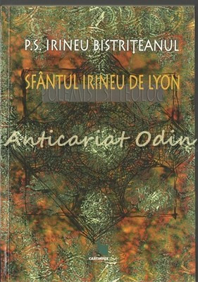 Sfantul Irineu De Lyon. Polemist Si Teolog - Irineu Pop Bistriteanul