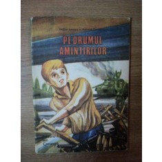 PE DRUMUL AMINTIRILOR de EMILIAN IONESCU , ANDREEA DANIELESCU , ILUSTRATII DE ION PANAITESCU , Bucuresti 1985