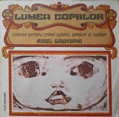 Disc vinil, LP. LUMEA COPIILOR. CANTECE PENTRU SOIMII PATRIEI, PIONIERI SI SCOLARI-AUREL GIROVEANU-239270