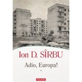 Adio, Europa! (Doua volume) - Ion D. Sirbu