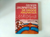 Ioan Marza - Geneza zacamintelor de origine magmatica, vol. I