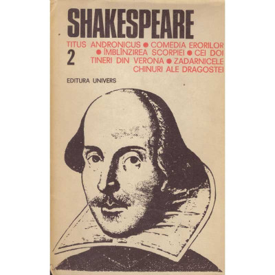 William Shakespeare - Opere vol.II - Titus Andronicus, Comedia erorilor, Imblanzirea scorpiei, Cei doi tineri din Verona - 10122 foto