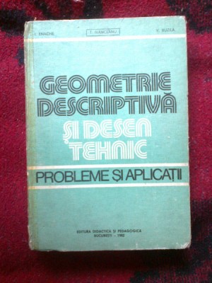 a9 GEOMETRIE DESCRIPTIVA SI DESEN TEHNIC. PROBLEME SI APLICATII - I. ENACHE foto