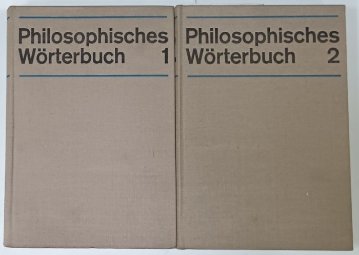 PHILOSOPHISCHES WORTERBUCH ( DICTIONAR FILOZOFIC ) , VOLUMELE I- II , TEXT IN LIMBA GERMANA , 1969