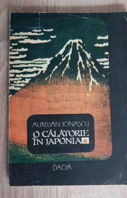 O călătorie &amp;icirc;n Japonia - Aurelian Ionașcu foto