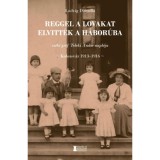 Reggel a lovakat elvitt&eacute;k a h&aacute;bor&uacute;ba - sz&eacute;ki gr&oacute;f Teleki Andor napl&oacute;ja - Ludvig Daniella