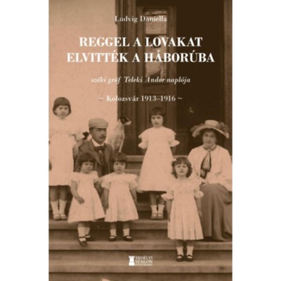 Reggel a lovakat elvitt&amp;eacute;k a h&amp;aacute;bor&amp;uacute;ba - sz&amp;eacute;ki gr&amp;oacute;f Teleki Andor napl&amp;oacute;ja - Ludvig Daniella foto