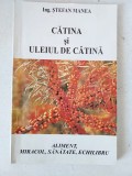 Stefan Manea - Catina si uleiul de catina, Aliment, Miracol, Sanatate, Echilibru,