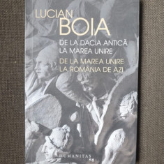 Lucian Boia - De la Dacia Antica la Marea Unire. De la Marea Unire la Romania de azi