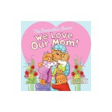 The Berenstain Bears: We Love Our Mom!