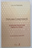 DEPLINA CONSTIENTA , DEZVALUIREA INTELEPCIUNII INASCUTE A FINTEI de GAYLON FERGUSON , 2015