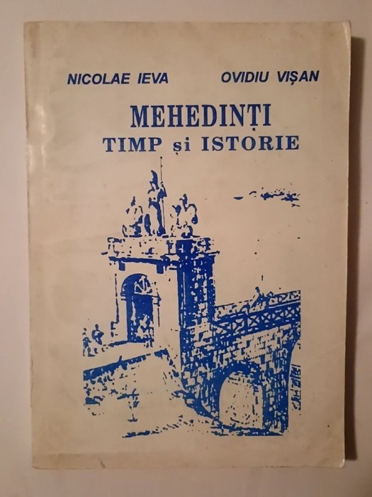 Nicolae Ieva; Ovidiu Vișan - Mehedinți: timp și istorie (1994)