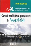 Tom Negrino - Cum sa realizam o prezentare in PowerPoint. Realizarea rapida de