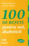 Carte Dan Popa Luiza Popa 100 retete diabetici bucate romana 2013