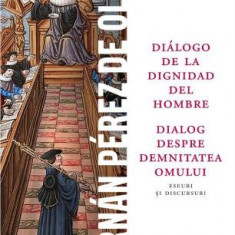 Dialog despre demnitatea omului/Dialogo de la dignidad del hombre – Fernan Perez de Oliva (editie blingva romano-spaniola)