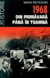 1968. Din primavara pana in toamna - Mihai Retegan - Carte de Istorie