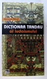 DICTIONAR TANDRU AL IUDAISMULUI de JACQUES ATTALI , 2013