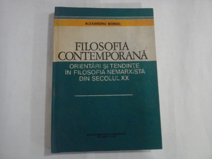 FILOSOFIA CONTEMPORANA Orientari si tendinte in filosofia nemarxista din secolul XX - Alexandru BOBOC
