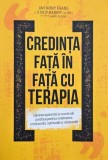 Credinta fata in fata cu terapia. Gasirea sperantei si a unei cai practice pentru vindecarea emotionala, spirituala si relationala - Anthony Evans, St