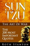 Sun Tzu: The Art of War - The 200 Most Important Quotes: The Art of War Applied to Business with Time-Tested Strategies for Suc