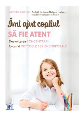 Imi Ajut Copilul Sa Fie Atent, Camille Chenal - Editura DPH foto