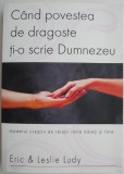 Cand povestea de dragoste ti-o scrie Dumnezeu &ndash; Eric &amp; Leslie Ludy (putin uzata)