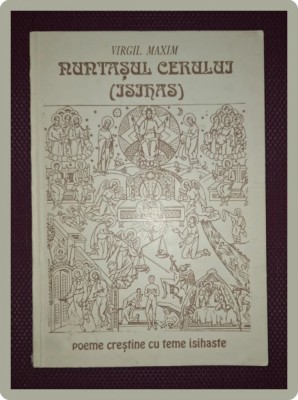 VIRGIL MAXIM - NUNTASUL CERULUI, ISIHAS * POEME CRESTINE CU TEME ISIHASTE foto