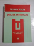 ORA DE INTIMITATE - SUSAN BAUR