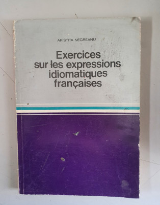 EXERCICES SUR LES EXPRESSIONS IDIOMATIQUES FRANCAISES-ARISTITA NEGREANU foto