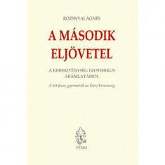 A második eljövetel - A két Jézus Gyermektől az Éteri Krisztusig - Rozsnyai Ágnes