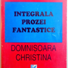 INTEGRALA PROZEI FANTASTICE DOMNISOARA CHRISTINA , VOL. I de MIRCEA ELIADE , 1994