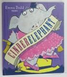 CINDERELEPHANT by EMMA DODD , 2012