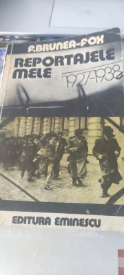 Reportajele mele 1927-1938 &amp;ndash; F.Brunea-Fox foto