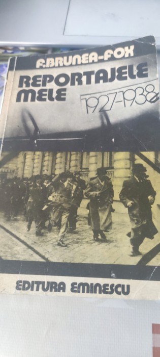 Reportajele mele 1927-1938 &ndash; F.Brunea-Fox