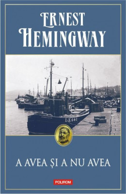 A avea si a nu avea &amp;ndash; Ernest Hemingway foto