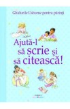 Ajuta-l sa scrie si sa citeasca! (Ghidurile Usborne pentru parinti) - Fiona Chandler